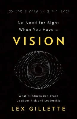 Pre-Owned No Need For Sight When You Have A Vision: What Blindness Can Teach Us About Risk And (Paperback) By Lex Gillette