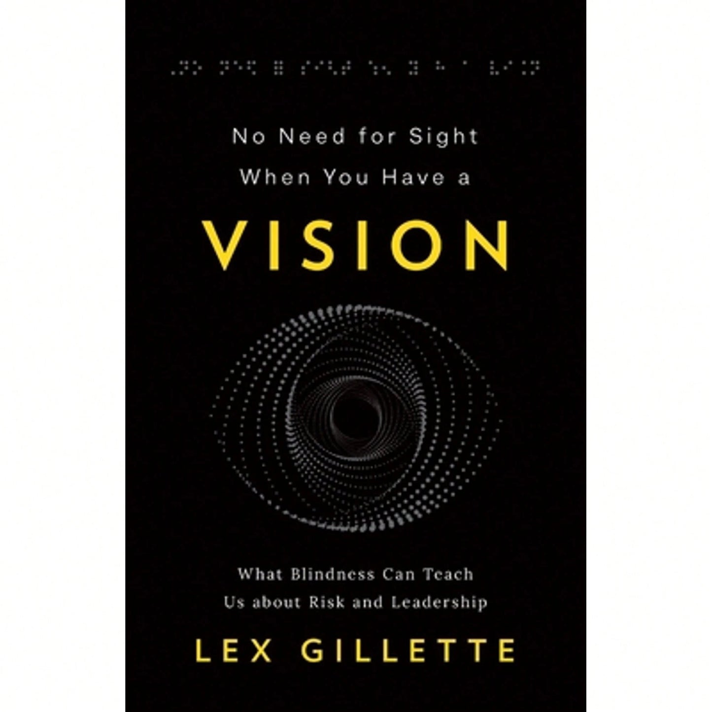 Pre-Owned No Need For Sight When You Have A Vision: What Blindness Can Teach Us About Risk And (Paperback) By Lex Gillette