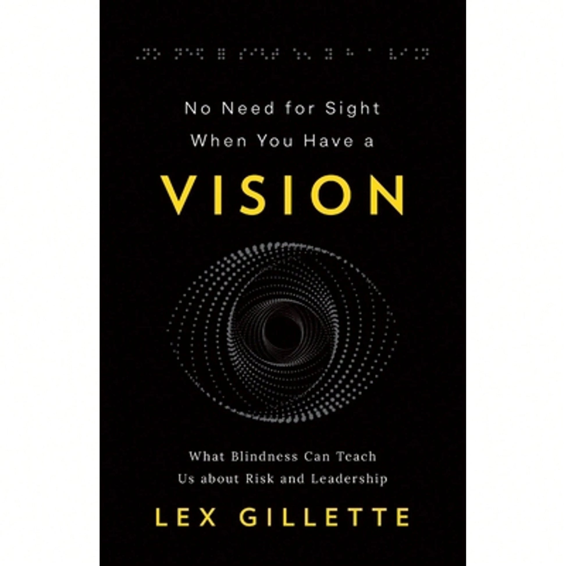 Pre-Owned No Need For Sight When You Have A Vision: What Blindness Can Teach Us About Risk And (Paperback) By Lex Gillette