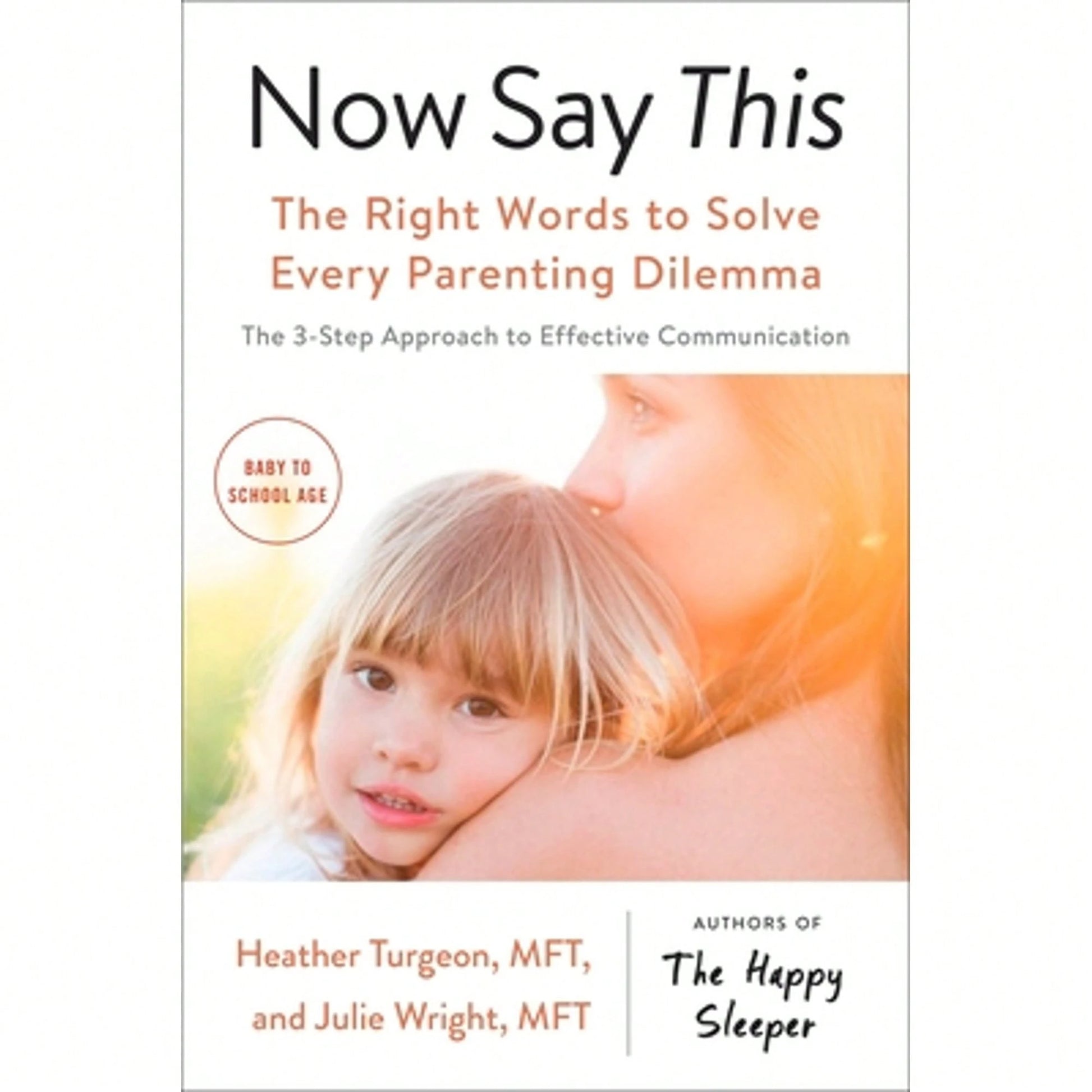 Pre-Owned Now Say This: The Right Words To Solve Every Parenting Dilemma (Paperback) By Heather Turgeon, Julie Wright