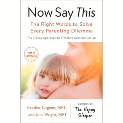 Pre-Owned Now Say This: The Right Words To Solve Every Parenting Dilemma (Paperback) By Heather Turgeon, Julie Wright