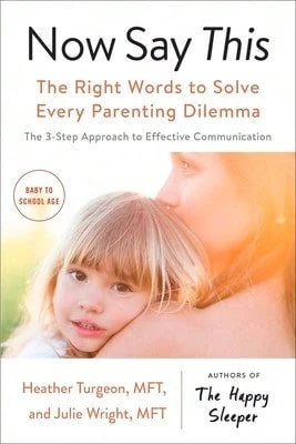 Pre-Owned Now Say This: The Right Words To Solve Every Parenting Dilemma (Paperback) By Heather Turgeon, Julie Wright