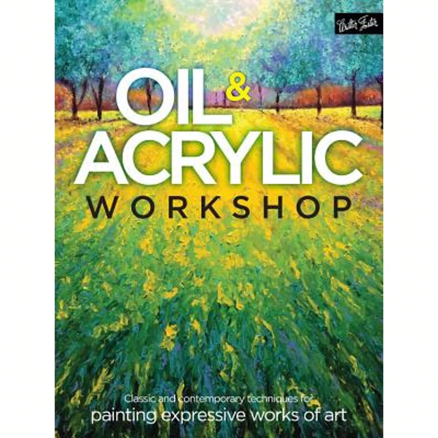 Pre-Owned Oil & Acrylic Workshop: Classic And Contemporary Techniques For Painting Expressive Works (Paperback) By Kimberly Adams, Bridget Skanski-Such, Yiqi Li