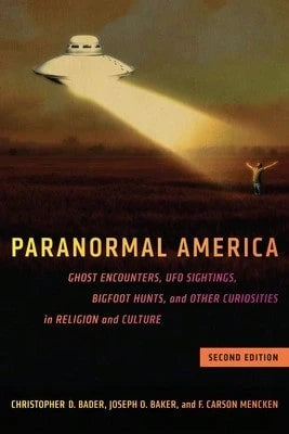Pre-Owned Paranormal America (Second Edition): Ghost Encounters, UFO Sightings, Bigfoot Hunts, And (Paperback) By Christopher D Bader, Joseph O Baker, F Carson Mencken