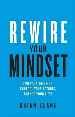 Pre-Owned Rewire Your Mindset: Own Your Thinking, Control Your Actions, Change Your Life! (Paperback) By Brian Keane