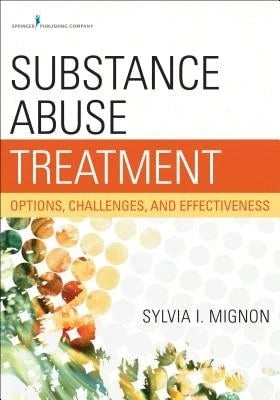 Pre-Owned Substance Abuse Treatment: Options, Challenges, And Effectiveness (Paperback) By Sylvia I Msw Mignon