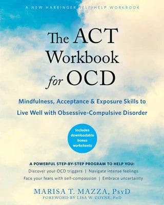 Pre-Owned The ACT Workbook For Ocd: Mindfulness, Acceptance, And Exposure Skills To Live Well With (Paperback) By Marisa T Mazza, Lisa W Coyne