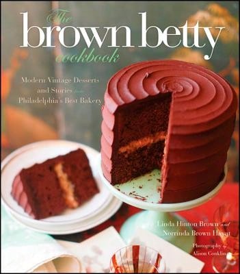 Pre-Owned The Brown Betty Cookbook: Modern Vintage Desserts And Stories From Philadelphia's Best (Hardcover) By Norrinda Brown Hayat, Linda Hinton Brown