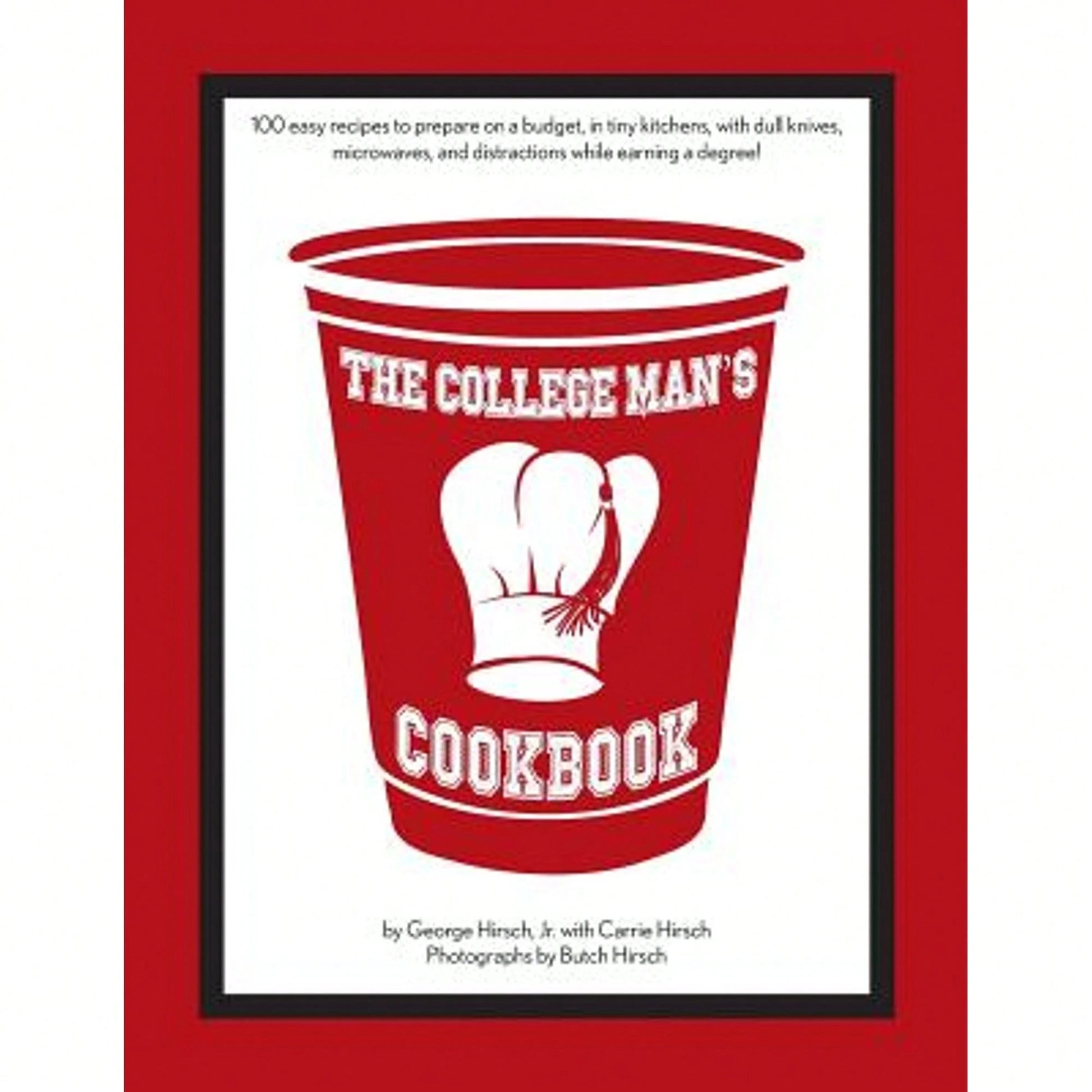 Pre-Owned The College Man's Cookbook: 100 Easy Recipes To Prepare On A Budget, In Tiny Kitchens, (Paperback) By Carrie Hirsch, Butch Hirsch, George Hi