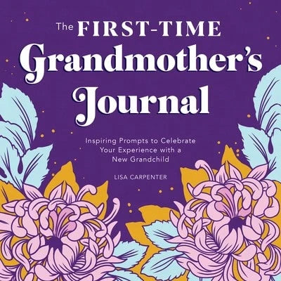 Pre-Owned The First-Time Grandmother's Journal: Inspiring Prompts To Celebrate Your Experience With (Paperback) By Lisa Carpenter