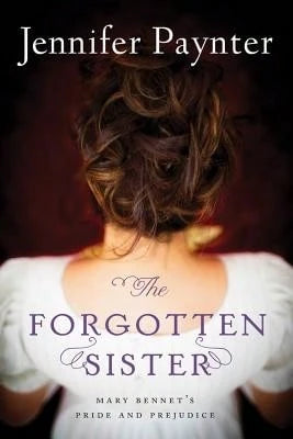 Pre-Owned The Forgotten Sister: Mary Bennet's Pride And Prejudice (Paperback) By Jennifer Paynter