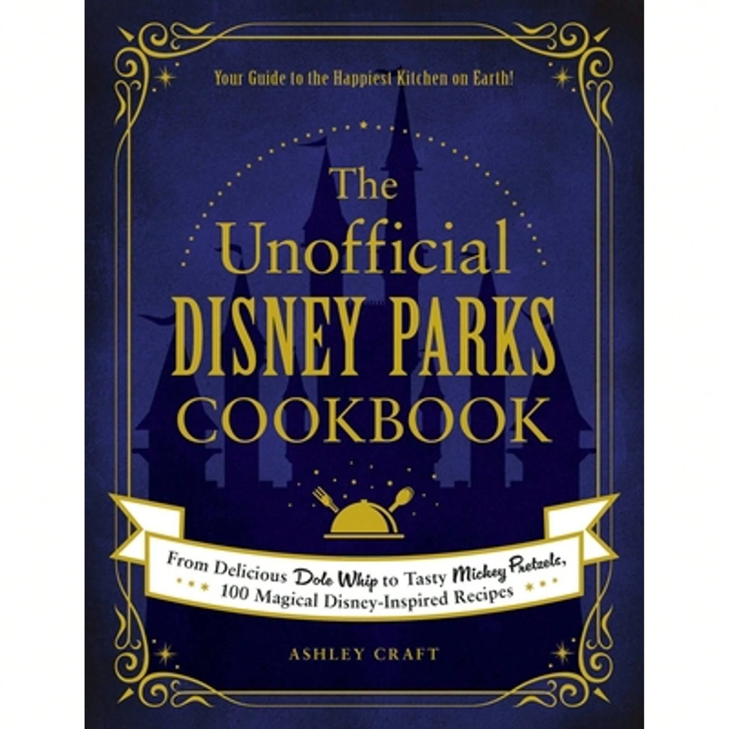 Pre-Owned The Unofficial Disney Parks Cookbook: From Delicious Dole Whip To Tasty Mickey Pretzels, (Hardcover) By Ashley Craft