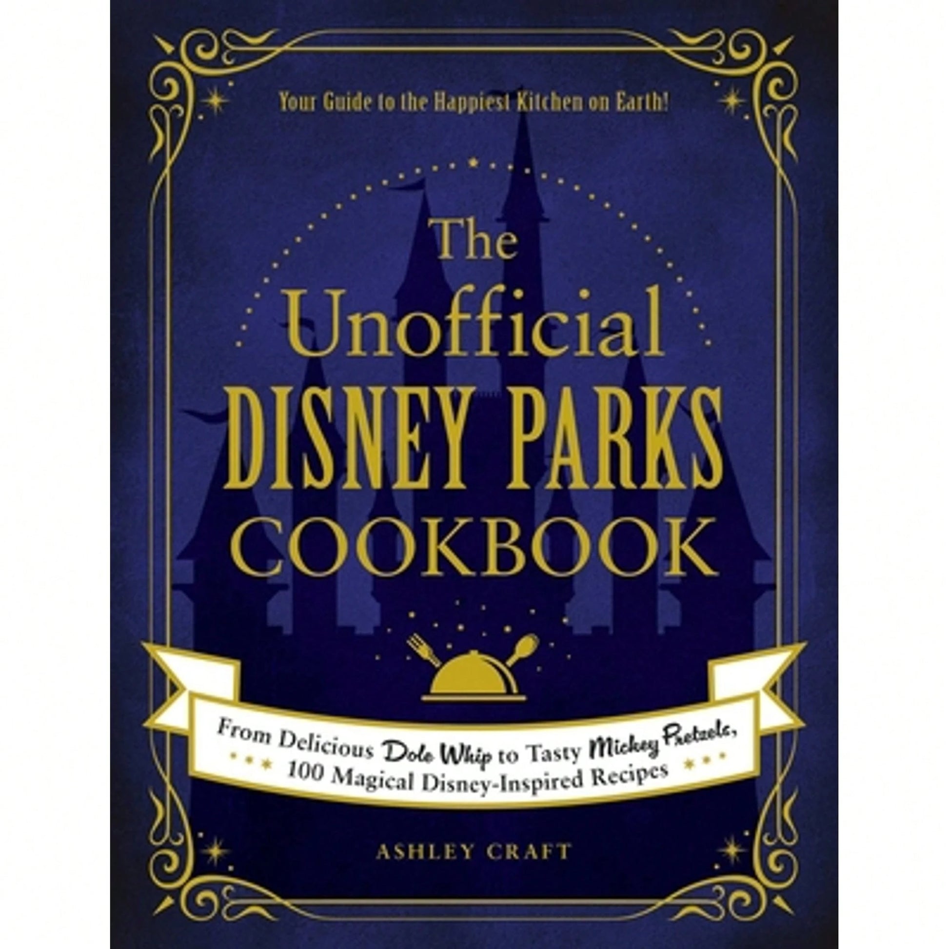 Pre-Owned The Unofficial Disney Parks Cookbook: From Delicious Dole Whip To Tasty Mickey Pretzels, (Hardcover) By Ashley Craft