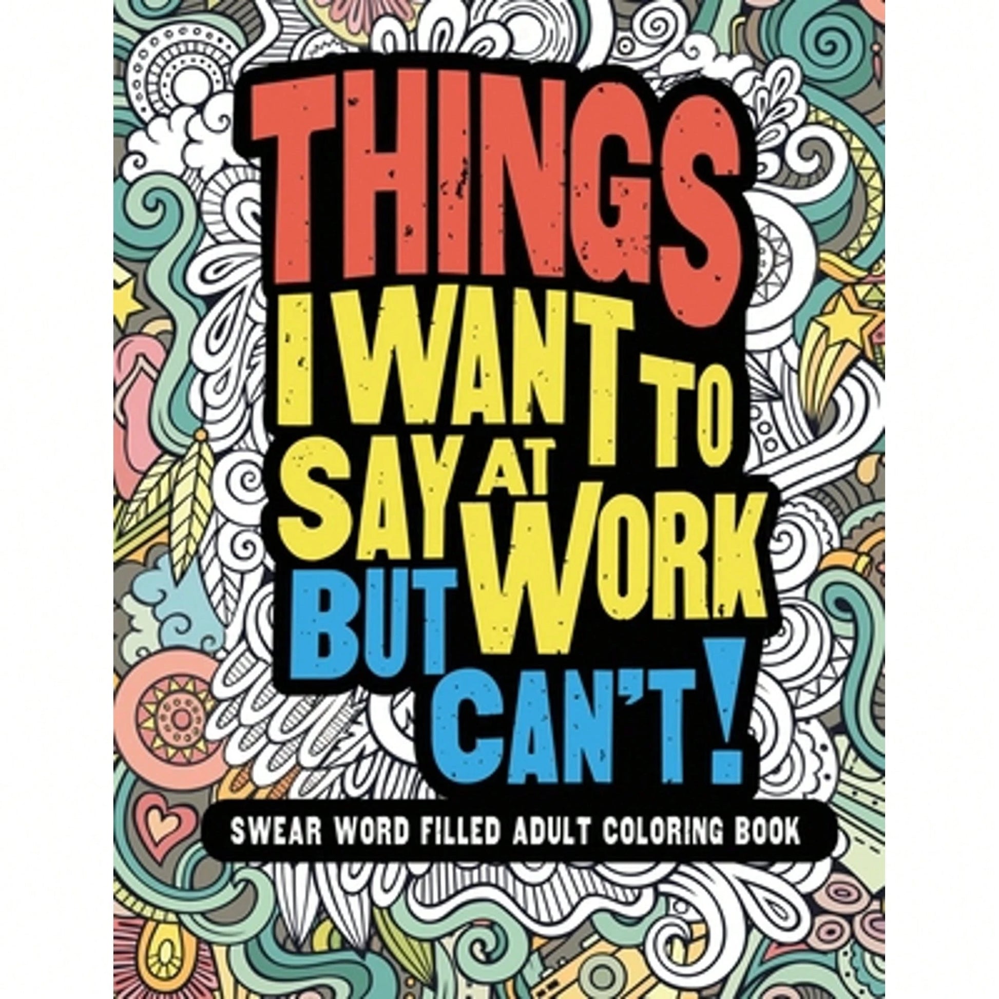 Pre-Owned Things I Want To Say At Work But Can't!: Swear Word Filled Adult Coloring Book (Paperback) By Gritty Witty And Wise