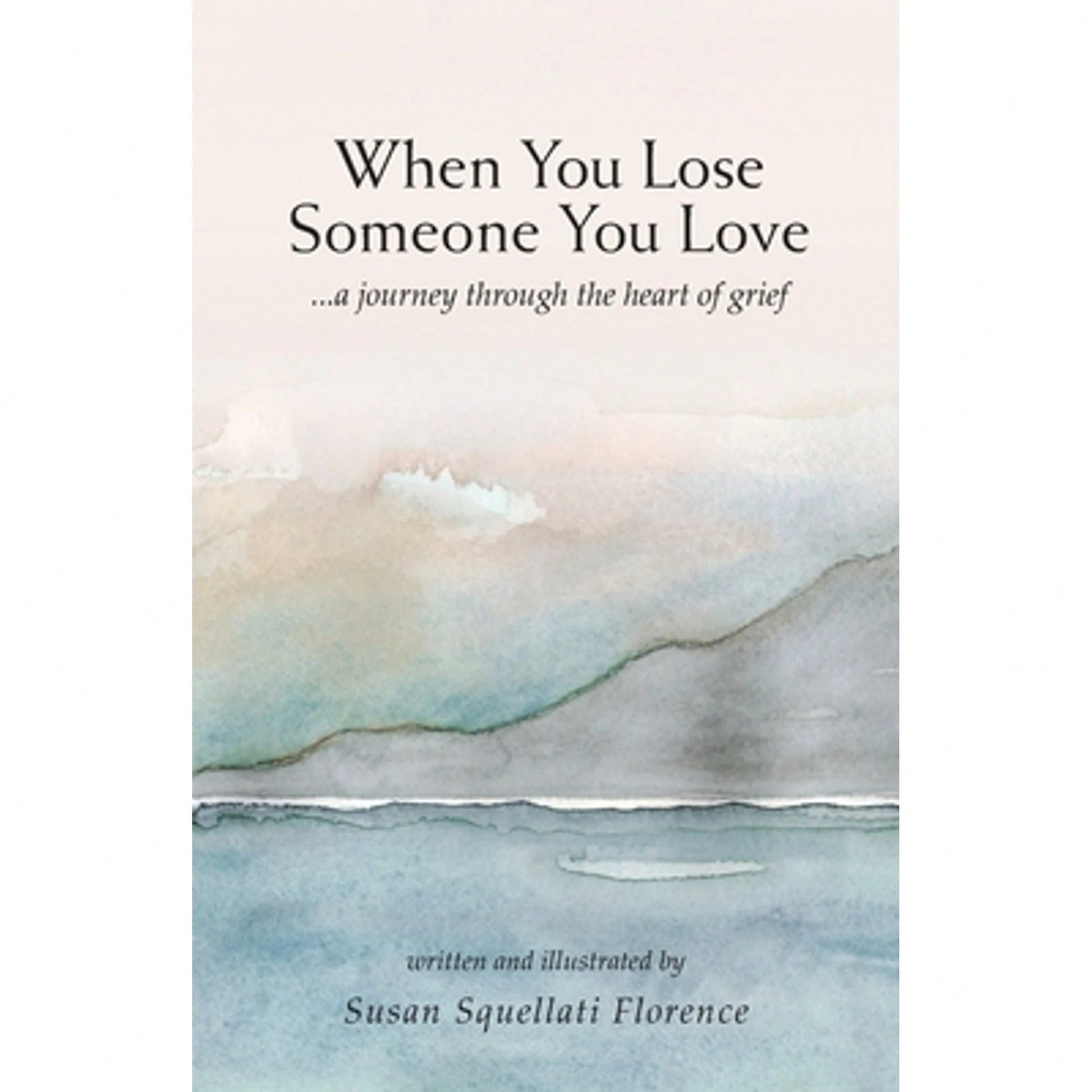 Pre-Owned When You Lose Someone You Love: A Journey Through The Heart Of Grief (Paperback) By Susan Squellati Florence