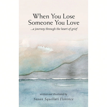Pre-Owned When You Lose Someone You Love: A Journey Through The Heart Of Grief (Paperback) By Susan Squellati Florence