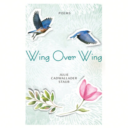 Pre-Owned Wing Over Wing: Poems (Paperback) By Julie Cadwallader Staub
