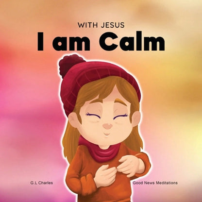 Pre-Owned With Jesus I Am Calm: A Christian Children's Book To Teach Kids About The Peace Of God; (Paperback) By G L Charles, Good News Meditations