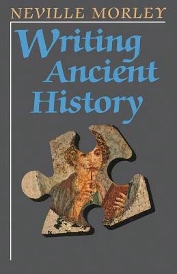 Pre-Owned Writing Ancient History (Paperback) By Neville Morley