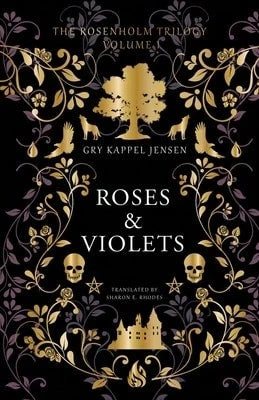 Roses & Violets: A YA Dark Academia Paranormal Mystery At Rosenholm Academy, A Haunted Nordic (Hardcover) By Gry Kappel Jensen, Sharon E Rhodes