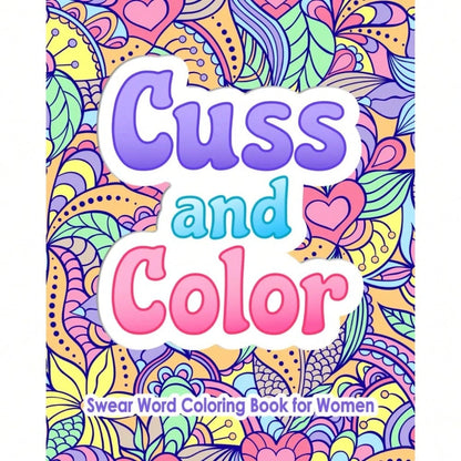 Swear Word Coloring Book For Women: Cuss And Color: Funny Offensive Cursing, Easy Mandalas, Flowers And No Bleed Profanity Patterns For Hilarious, Irreverent Adult Stress Relief And Relaxation