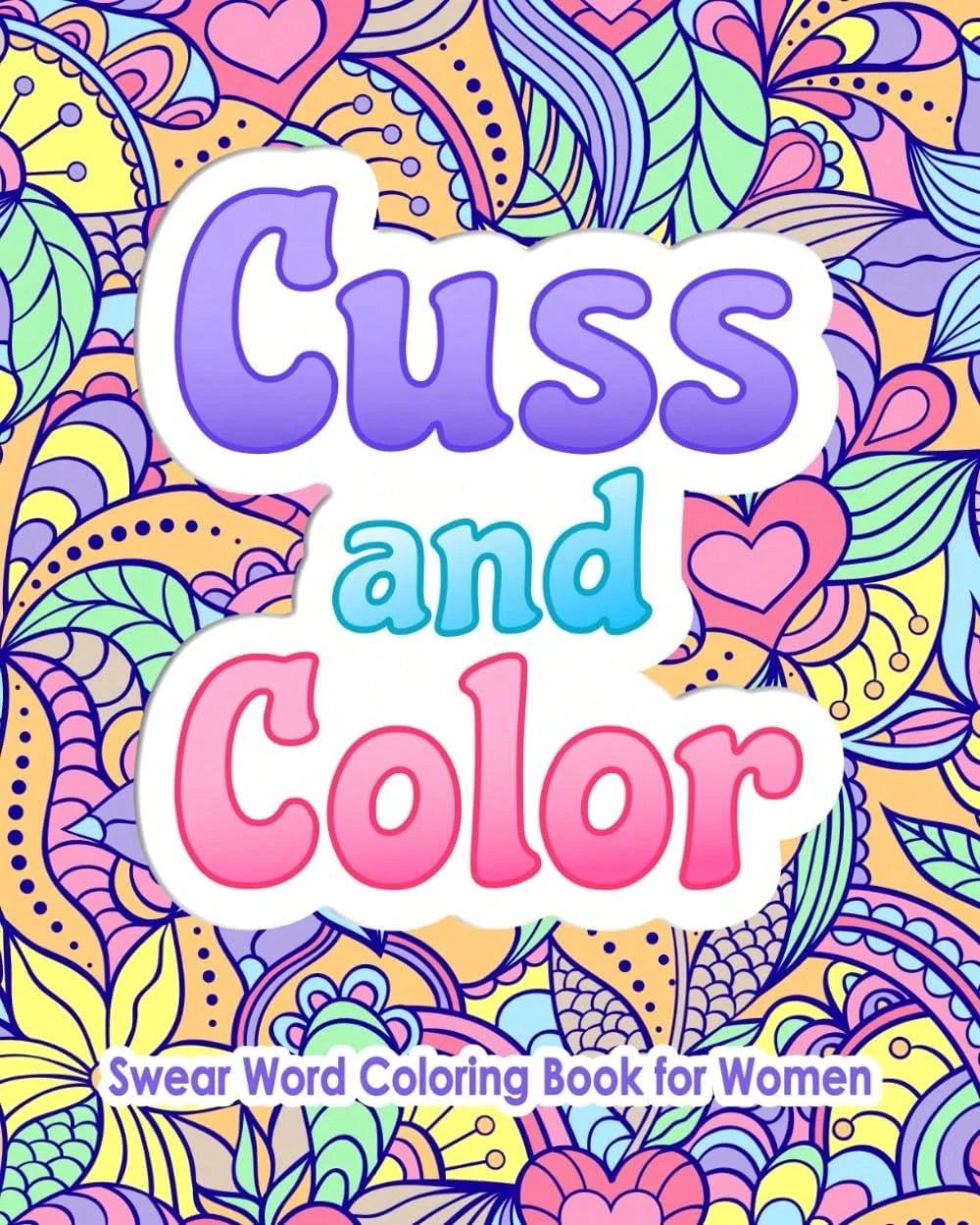 Swear Word Coloring Book For Women: Cuss And Color: Funny Offensive Cursing, Easy Mandalas, Flowers And No Bleed Profanity Patterns For Hilarious, Irreverent Adult Stress Relief And Relaxation