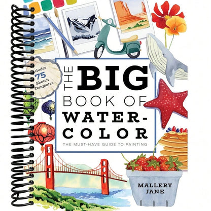 The Big Book Of Watercolor: The Must-Have Guide To Painting
