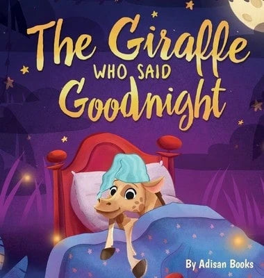 The Giraffe Who Said Goodnight (Hardcover) By Adisan Books